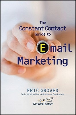 The Constant Contact Guide to Email Marketing by Groves, Eric