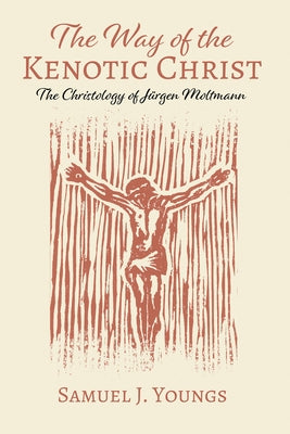 The Way of the Kenotic Christ by Youngs, Samuel J.