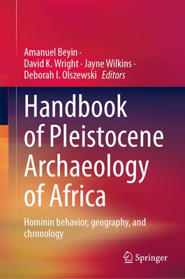 Handbook of Pleistocene Archaeology of Africa: Hominin Behavior, Geography, and Chronology by Beyin, Amanuel