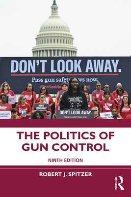 The Politics of Gun Control by Spitzer, Robert J.