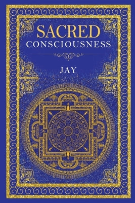 Sacred Consciousness by Jay