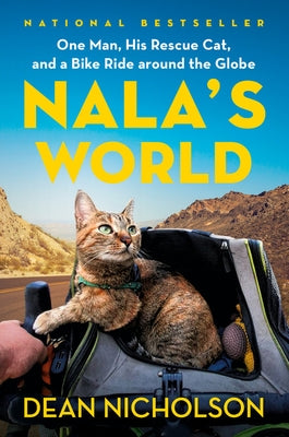 Nala's World: One Man, His Rescue Cat, and a Bike Ride Around the Globe by Nicholson, Dean