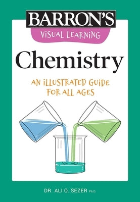 Visual Learning: Chemistry: An Illustrated Guide for All Ages by Sezer, Ali O.