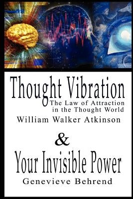 Thought Vibration or the Law of Attraction in the Thought World & Your Invisible Power By William Walker Atkinson and Genevieve Behrend - 2 Bestseller by Atkinson, William Walker