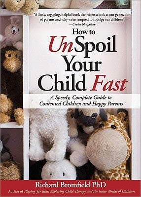 How to Unspoil Your Child Fast: A Speedy, Complete Guide to Contented Children and Happy Parents by Bromfield, Richard