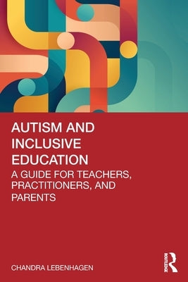 Autism and Inclusive Education: A Guide for Teachers, Practitioners and Parents by Lebenhagen, Chandra