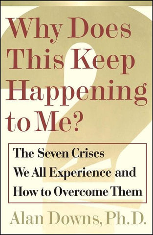 Why Does This Keep Happening?: The Seven Crises We All Expect and How to Overcome Them by Downs, Alan