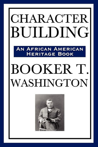 Character Building (an African American Heritage Book) by Washington, Booker T.