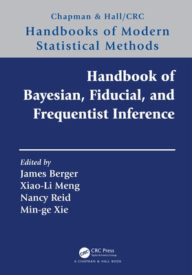 Handbook of Bayesian, Fiducial, and Frequentist Inference by Berger, James