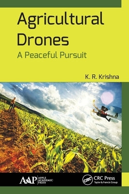 Agricultural Drones: A Peaceful Pursuit by Krishna, K. R.