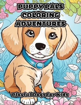 Puppy Pals Coloring Adventures: Playful Dogs for Kids by Colorzen