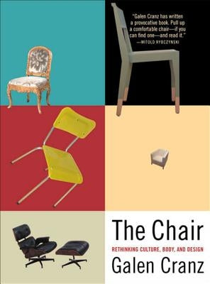 The Chair: Rethinking Culture, Body, and Design by Cranz, Galen