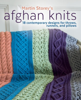 Afghan Knits: 18 Contemporary Designs for Throws, Runners and Pillows by Storey, Martin