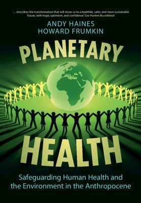 Planetary Health: Safeguarding Human Health and the Environment in the Anthropocene by Haines, Andy