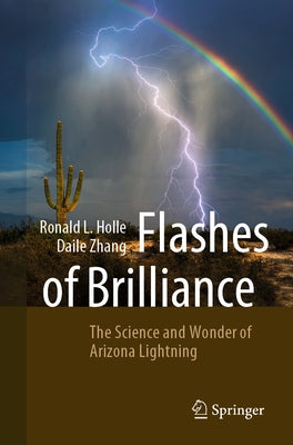 Flashes of Brilliance: The Science and Wonder of Arizona Lightning by Holle, Ronald L.