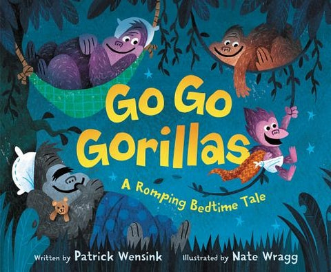 Go Go Gorillas: A Romping Bedtime Tale by Wensink, Patrick