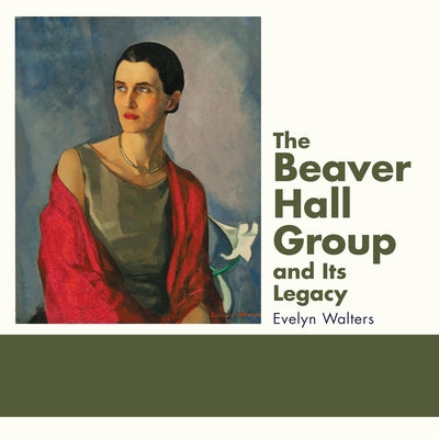 The Beaver Hall Group and Its Legacy by Walters, Evelyn