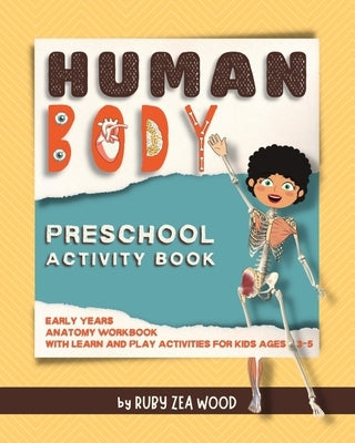 Human Body Preschool Activity Book: Early Years Anatomy Workbook for Kids Ages 3-5 (mazes, coloring and more) by Wood, Ruby Z.