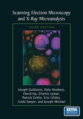 Scanning Electron Microscopy and X-Ray Microanalysis: Third Edition by Goldstein, Joseph