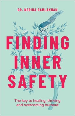 Finding Inner Safety: The Key to Healing, Thriving, and Overcoming Burnout by Ramlakhan, Nerina