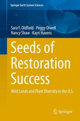 Seeds of Restoration Success: Wild Lands and Plant Diversity in the U.S. by Oldfield, Sara F.