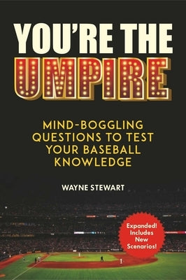 You're the Umpire: Mind-Boggling Questions to Test Your Baseball Knowledge by Stewart, Wayne