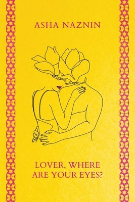 Lover, Where Are Your Eyes? by Naznin, Asha