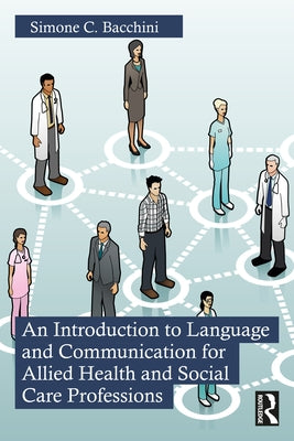 An Introduction to Language and Communication for Allied Health and Social Care Professions by Bacchini, Simone C.