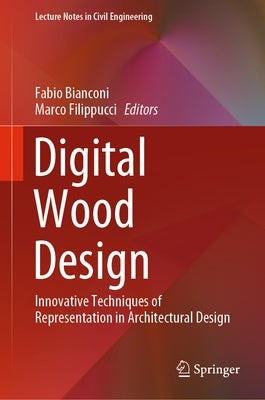 Digital Wood Design: Innovative Techniques of Representation in Architectural Design by Bianconi, Fabio