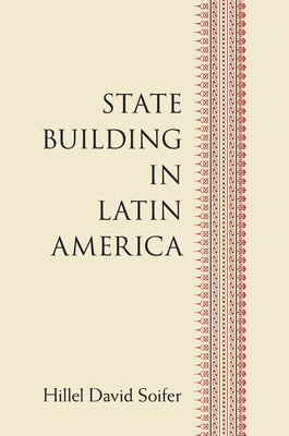 State Building in Latin America by Soifer, Hillel David