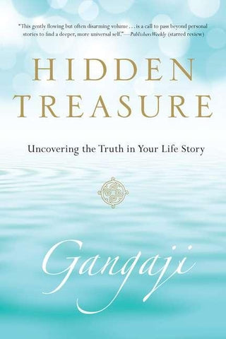 Hidden Treasure: Uncovering the Truth in Your Life Story by Gangaji