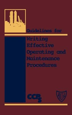 Guidelines for Writing Effective Operating and Maintenance Procedures by Center for Chemical Process Safety (CCPS