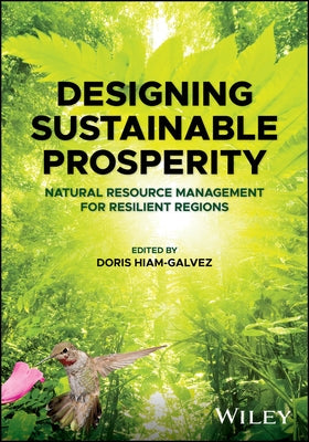 Designing Sustainable Prosperity: Natural Resource Management for Resilient Regions by Hiam-Galvez, Doris