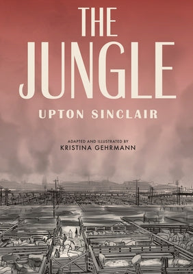 The Jungle: [A Graphic Novel] by Sinclair, Upton