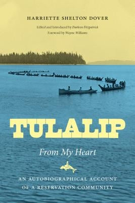 Tulalip, From My Heart: An Autobiographical Account of a Reservation Community by Dover, Harriette Shelton