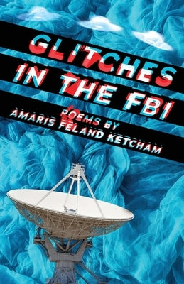 Glitches in the FBI by Ketcham, Amaris Feland