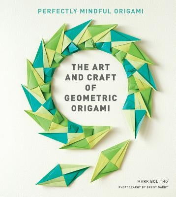 Art and Craft of Geometric Origami: An Introduction to Modular Origami by Botlitho, Mark