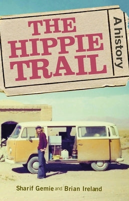 The Hippie Trail: A History by Gemie, Sharif