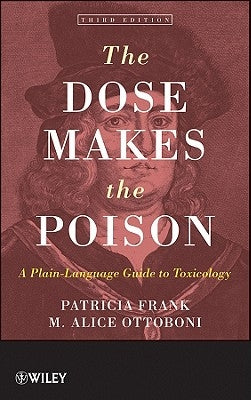 The Dose Makes the Poison: A Plain-Language Guide to Toxicology by Frank, Patricia