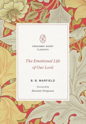 The Emotional Life of Our Lord by Warfield, B. B.