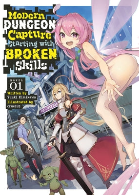 Modern Dungeon Capture Starting with Broken Skills (Light Novel) Vol. 1 by Kimikawa, Yuuki