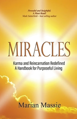 Miracles: Karma and Reincarnation Redefined A Handbook for Purposeful Living Paperback by Massie, Marian