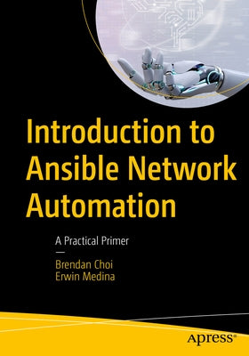 Introduction to Ansible Network Automation: A Practical Primer by Choi, Brendan