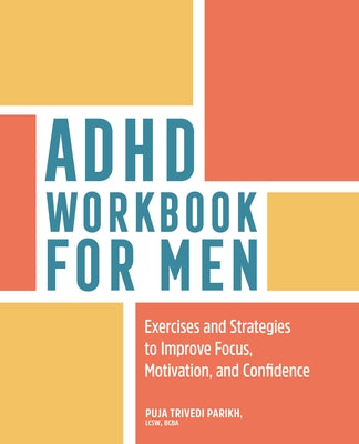 ADHD Workbook for Men: Exercises and Strategies to Improve Focus, Motivation, and Confidence by Parikh, Puja Trivedi