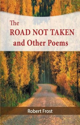 The Road Not Taken and Other Poems by Frost, Robert