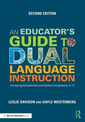 An Educator's Guide to Dual Language Instruction: Increasing Achievement and Global Competence, K-12 by Westerberg, Gayle