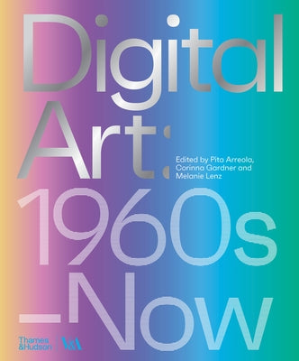 Digital Art: 1960s to Now by Arreola, Pita