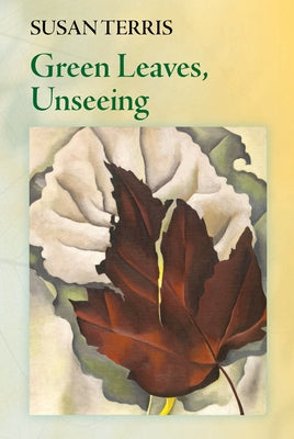 Green Leaves, Unseeing by Terris, Susan