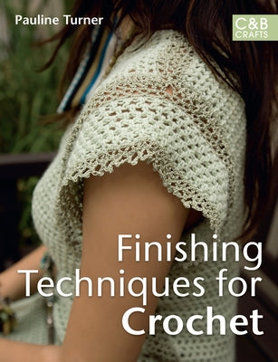 Finishing Techniques for Crochet by Turner, Pauline