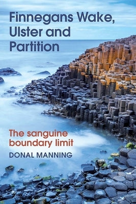 Finnegans Wake, Ulster and Partition: The Sanguine Boundary Limit by Manning, Donal